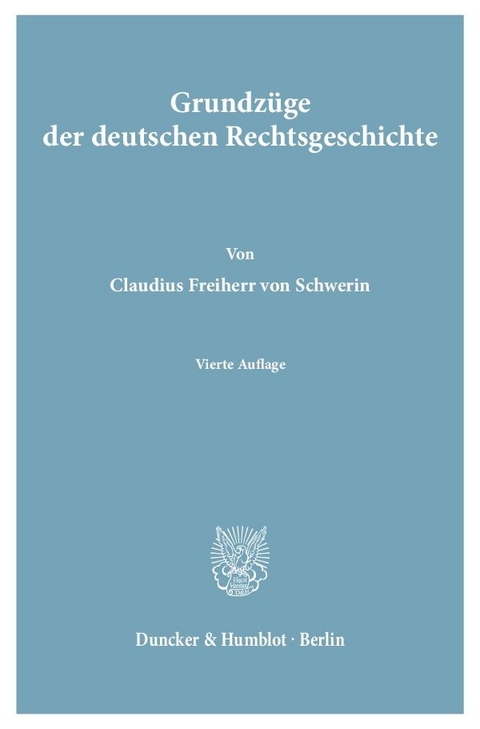 Grundz&uuml;ge der deutschen Rechtsgeschichte. - Claudius Frhr. von Schwerin