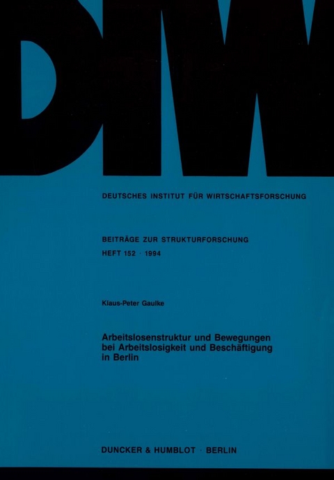 Arbeitslosenstruktur und Bewegungen bei Arbeitslosigkeit und Besch&auml;ftigung in Berlin. - Klaus-Peter Gaulke