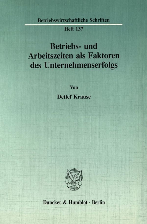 Betriebs- und Arbeitszeiten als Faktoren des Unternehmenserfolgs. - Detlef Krause