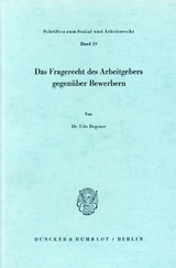 Das Fragerecht des Arbeitgebers gegen&uuml;ber Bewerbern. - Udo Degener