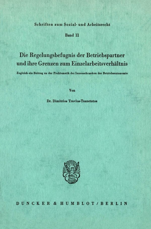 Die Regelungsbefugnis der Beriebspartner und ihre Grenzen zum Einzelarbeitsverh&auml;ltnis. - Dimitrios Travlos-Tzanetatos