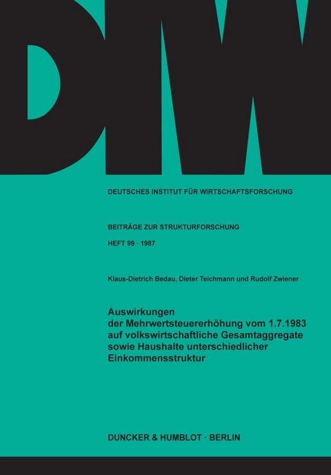 Auswirkungen der Mehrwertsteuererh&ouml;hung vom 1.7.1983 auf volkswirtschaftliche Gesamtaggregate sowie Haushalte unterschiedlicher Einkommensstruktur. - Klaus-Dietrich Bedau, Dieter Teichmann, Rudolf Zwiener