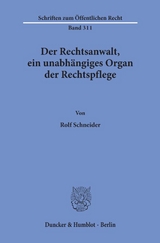 Der Rechtsanwalt, ein unabh&auml;ngiges Organ der Rechtspflege. - Rolf Schneider