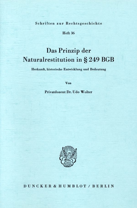 Das Prinzip der Naturalrestitution in &sect; 249 BGB. - Udo Wolter