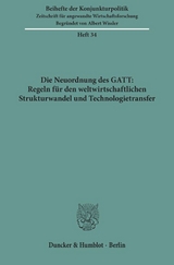 Die Neuordnung des GATT: Regeln f&uuml;r den weltwirtschaftlichen Strukturwandel und Technologietransfer.