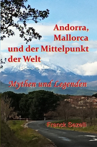 Andorra, Mallorca und der Mittelpunkt der Welt – Mythen und Legenden