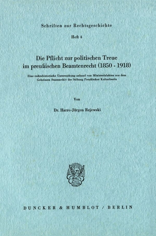 Die Pflicht zur politischen Treue im preußischen Beamtenrecht (1850–1918).