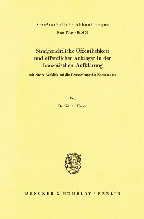 Strafgerichtliche &Ouml;ffentlichkeit und &ouml;ffentlicher Ankl&auml;ger in der franz&ouml;sischen Aufkl&auml;rung, mit einem Ausblick auf die Gesetzgebung der Konstituante. - G&uuml;nter Haber