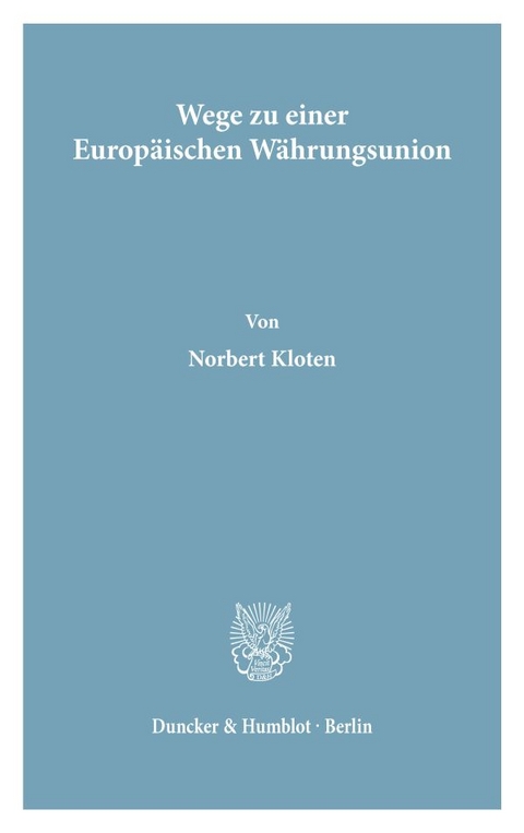 Wege zu einer Europ&auml;ischen W&auml;hrungsunion. - Norbert Kloten