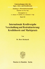 Internationale Kreditvergabe, Verschuldung und Restrukturierung: Kredittheorie und Marktpraxis. - Horst Reinhardt