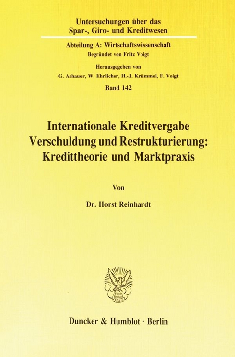 Internationale Kreditvergabe, Verschuldung und Restrukturierung: Kredittheorie und Marktpraxis. - Horst Reinhardt