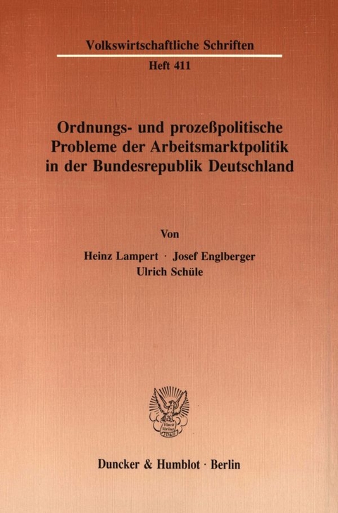Ordnungs- und proze&szlig;politische Probleme der Arbeitsmarktpolitik in der Bundesrepublik Deutschland. - Heinz Lampert, Josef Englberger, Ulrich Sch&uuml;le