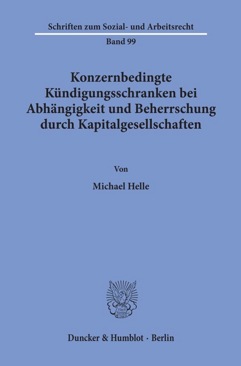 Konzernbedingte K&uuml;ndigungsschranken bei Abh&auml;ngigkeit und Beherrschung durch Kapitalgesellschaften. - Michael Helle
