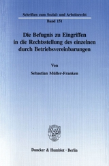 Die Befugnis zu Eingriffen in die Rechtsstellung des einzelnen durch Betriebsvereinbarungen. - Sebastian M&uuml;ller-Franken