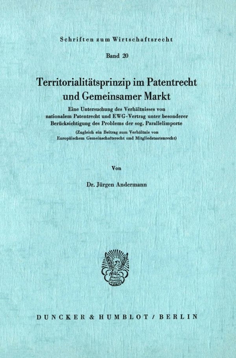 Territoritalit&auml;tsprinzip im Patentrecht und Gemeinsamer Markt. - J&uuml;rgen Andermann