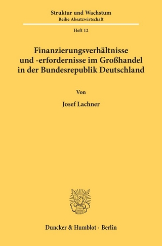 Finanzierungsverhältnisse und -erfordernisse im Großhandel in der Bundesrepublik Deutschland.