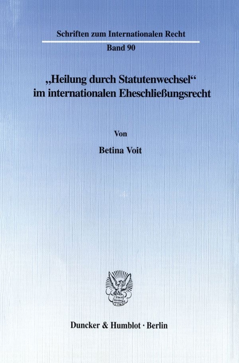 "Heilung durch Statutenwechsel" im internationalen Eheschließungsrecht. - Betina Voit