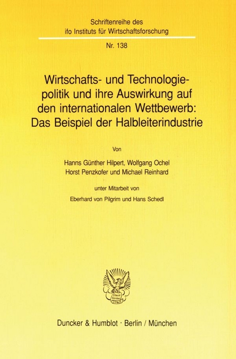 Wirtschafts- und Technologiepolitik und ihre Auswirkung auf den internationalen Wettbewerb: Das Beispiel der Halbleiterindustrie. - Hanns G&uuml;nther Hilpert, Wolfgang Ochel, Horst Penzkofer, Michael Reinhard