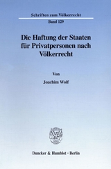 Die Haftung der Staaten f&uuml;r Privatpersonen nach V&ouml;lkerrecht. - Joachim Wolf