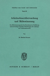 Arbeitnehmer&uuml;berwachung und Mitbestimmung. - Mathias Schwarz
