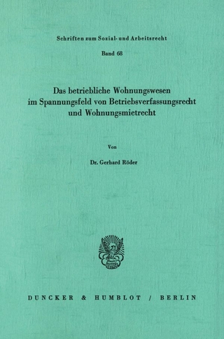 Das betriebliche Wohnungswesen in Spannungsfeld von Betriebsverfassungsrecht und Wohnungsmietrecht.