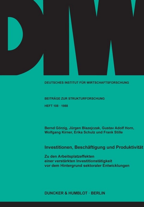Investitionen, Besch&auml;ftigung und Produktivit&auml;t. - Bernd G&ouml;rzig, J&uuml;rgen Blazejczak, Gustav Adolf Horn, Wolfgang Kirner, Erika Schulz, Frank Stille