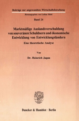Marktm&auml;&szlig;ige Auslandsverschuldung von souver&auml;nen Schuldnern und &ouml;konomische Entwicklung von Entwicklungsl&auml;ndern. - Heinrich Jagau