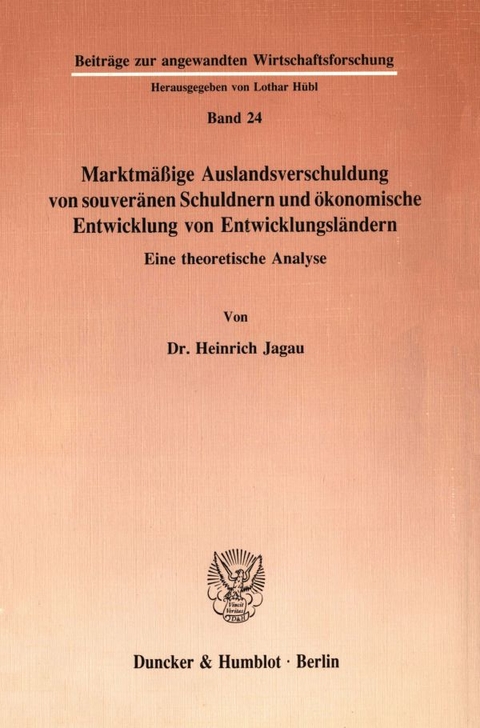 Marktm&auml;&szlig;ige Auslandsverschuldung von souver&auml;nen Schuldnern und &ouml;konomische Entwicklung von Entwicklungsl&auml;ndern. - Heinrich Jagau