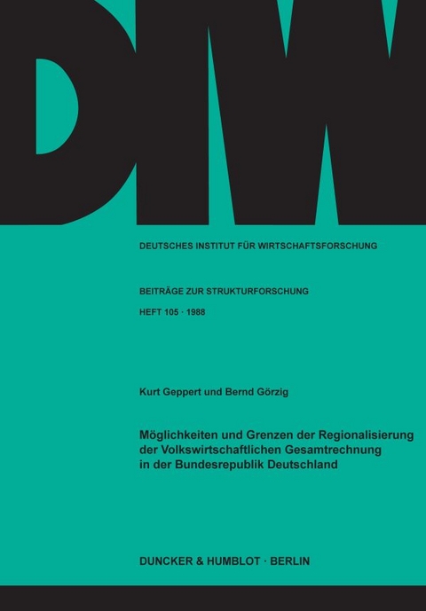 M&ouml;glichkeiten und Grenzen der Regionalisierung der Volkswirtschaftlichen Gesamtrechnung in der Bundesrepublik Deutschland. - Kurt Geppert, Bernd G&ouml;rzig