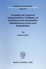Geschichte und Gegenwart au&szlig;ergerichtlicher Erledigung von Strafsachen durch ehrenamtliche Schiedsinstanzen in den neuen Bundesl&auml;ndern. - Britta Schubel