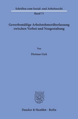 Gewerbsm&auml;&szlig;ige Arbeitnehmer&uuml;berlassung zwischen Verbot und Neugestaltung. - Dietmar Gick