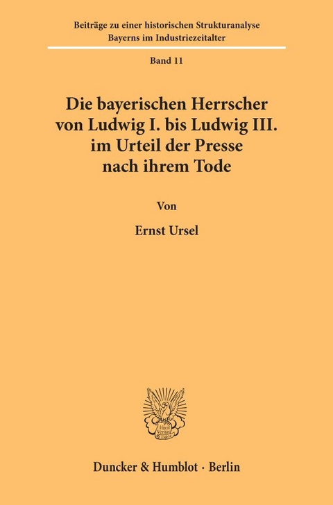 Die bayerischen Herrscher von Ludwig I. bis Ludwig III. im Urteil der Presse nach ihrem Tode. - Ernst Ursel