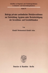 Beitr&auml;ge privater ausl&auml;ndischer Direktinvestitionen zur Entwicklung &Auml;gyptens unter Ber&uuml;cksichtigung der Investitions- und Gesch&auml;ftsbanken. - Khalil Mohammed Khalil Attia