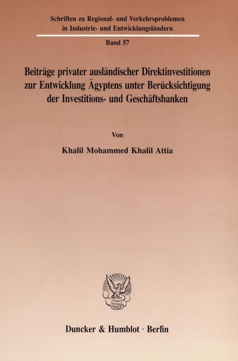 Beitr&auml;ge privater ausl&auml;ndischer Direktinvestitionen zur Entwicklung &Auml;gyptens unter Ber&uuml;cksichtigung der Investitions- und Gesch&auml;ftsbanken. - Khalil Mohammed Khalil Attia