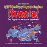 It'll Take Many Days to Explore Russia! The Biggest Country in the World! Geography Book for Children | Children's Travel Books - Baby Professor