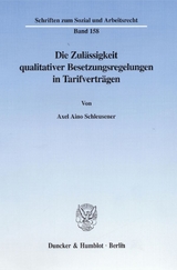 Die Zul&auml;ssigkeit qualitativer Besetzungsregelungen in Tarifvertr&auml;gen. - Axel Aino Schleusener
