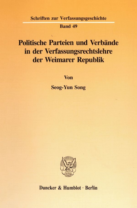 Politische Parteien und Verb&auml;nde in der Verfassungsrechtslehre der Weimarer Republik. - Seog-Yun Song