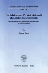 Das Arbeitnehmer-Pers&ouml;nlichkeitsrecht als Leitidee des Arbeitsrechts. - Thomas Thees