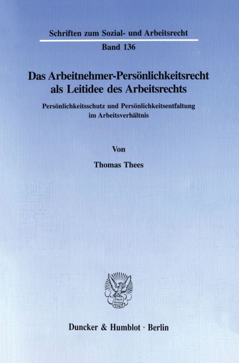 Das Arbeitnehmer-Pers&ouml;nlichkeitsrecht als Leitidee des Arbeitsrechts. - Thomas Thees