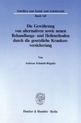 Die Gew&auml;hrung von alternativen sowie neuen Behandlungs- und Heilmethoden durch die gesetzliche Krankenversicherung. - Andreas Schmidt-R&ouml;gnitz
