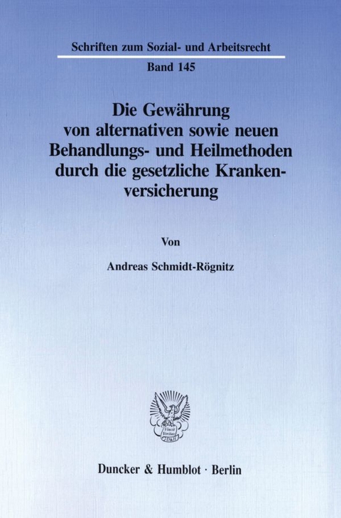 Die Gew&auml;hrung von alternativen sowie neuen Behandlungs- und Heilmethoden durch die gesetzliche Krankenversicherung. - Andreas Schmidt-R&ouml;gnitz