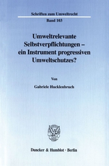 Umweltrelevante Selbstverpflichtungen - ein Instrument progressiven Umweltschutzes? - Gabriele Hucklenbruch