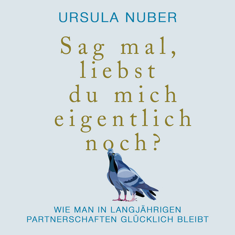 Sag mal, liebst du mich eigentlich noch? - Ursula Nuber, Lisa Rauen