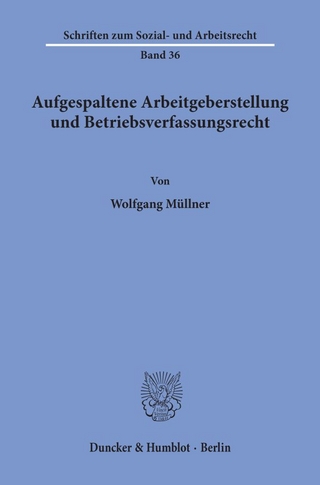 Aufgespaltene Arbeitgeberstellung und Betriebsverfassungsrecht.