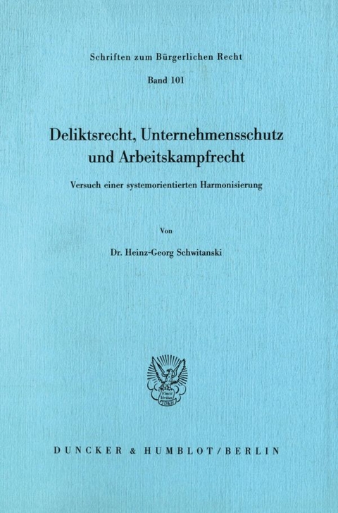 Deliktsrecht, Unternehmensschutz und Arbeitskampfrecht. - Heinz-Georg Schwitanski
