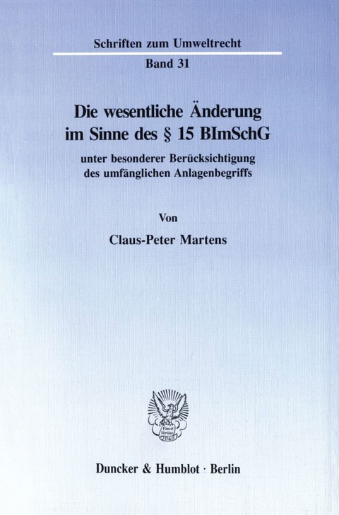 Die wesentliche &Auml;nderung im Sinne des &sect; 15 BImSchG - Claus-Peter Martens