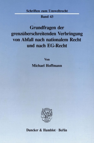 Grundfragen der grenzüberschreitenden Verbringung von Abfall nach nationalem Recht und nach EG-Recht.