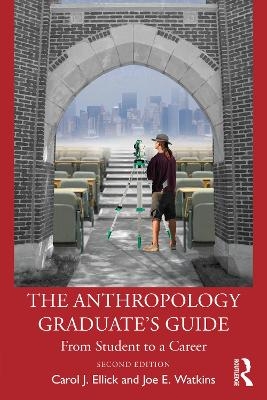 The Anthropology Graduate's Guide - Carol J. Ellick, Joe E. Watkins