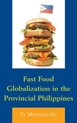 Fast Food Globalization in the Provincial Philippines -  Ty Matejowsky