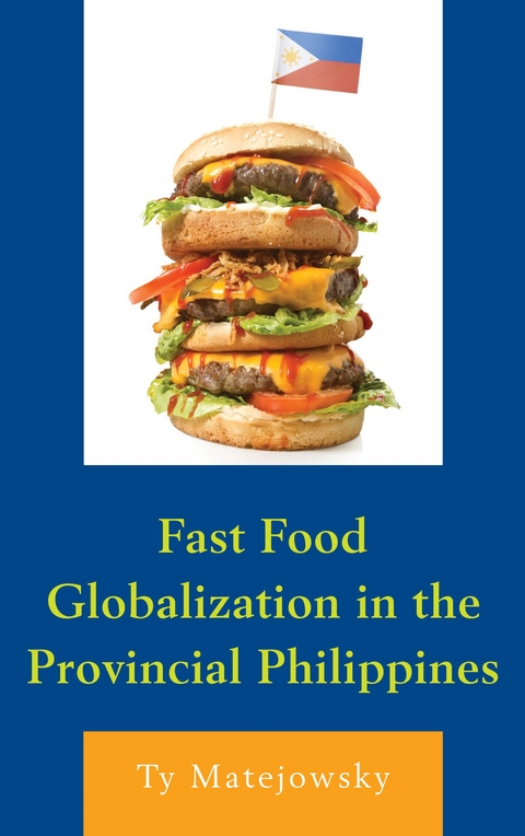 Fast Food Globalization in the Provincial Philippines -  Ty Matejowsky